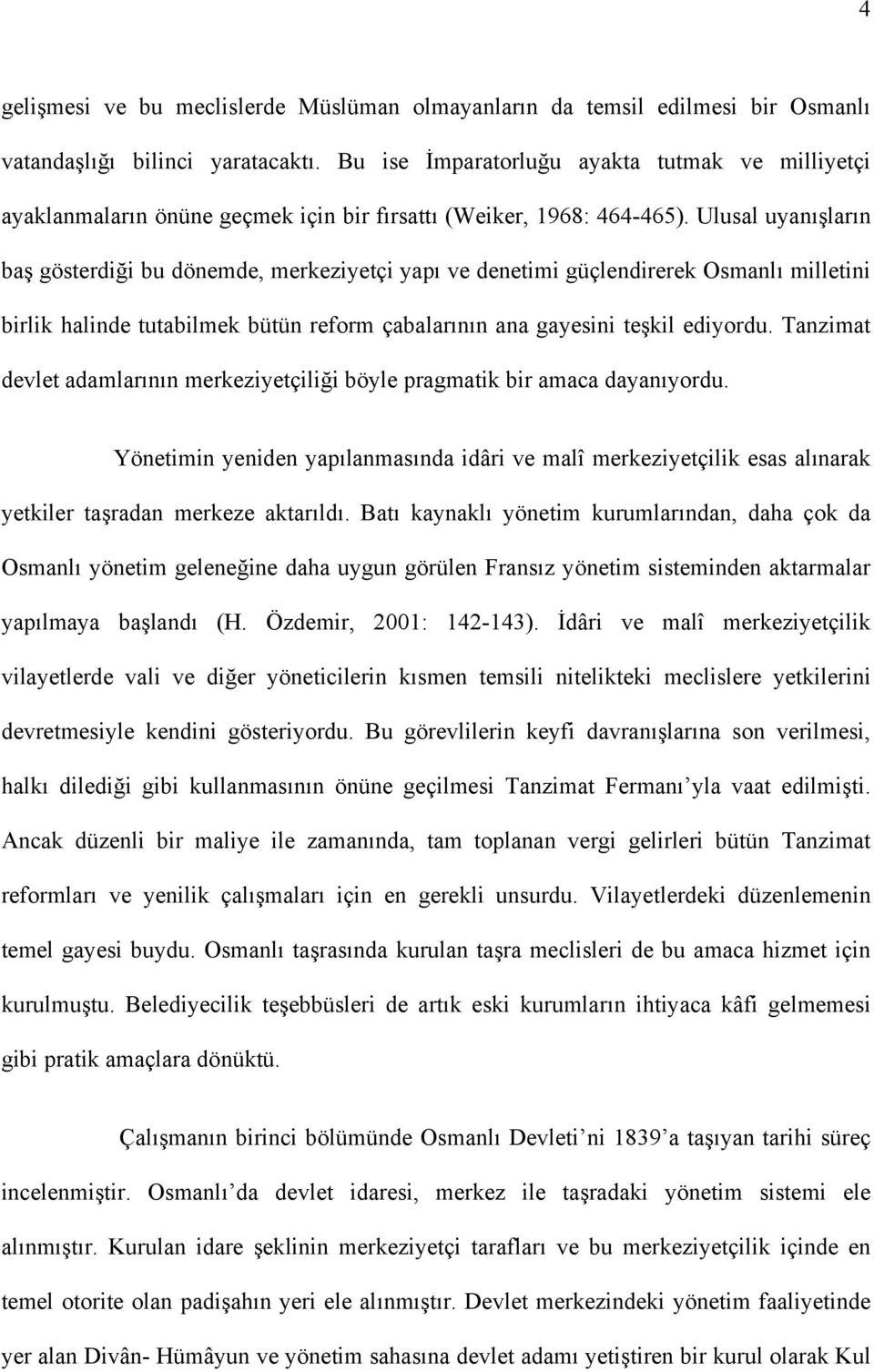 Ulusal uyanışların baş gösterdiği bu dönemde, merkeziyetçi yapı ve denetimi güçlendirerek Osmanlı milletini birlik halinde tutabilmek bütün reform çabalarının ana gayesini teşkil ediyordu.