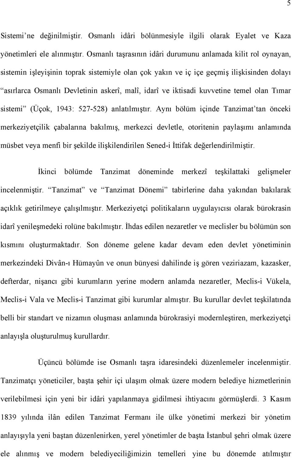 idarî ve iktisadi kuvvetine temel olan Tımar sistemi (Üçok, 1943: 527-528) anlatılmıştır.