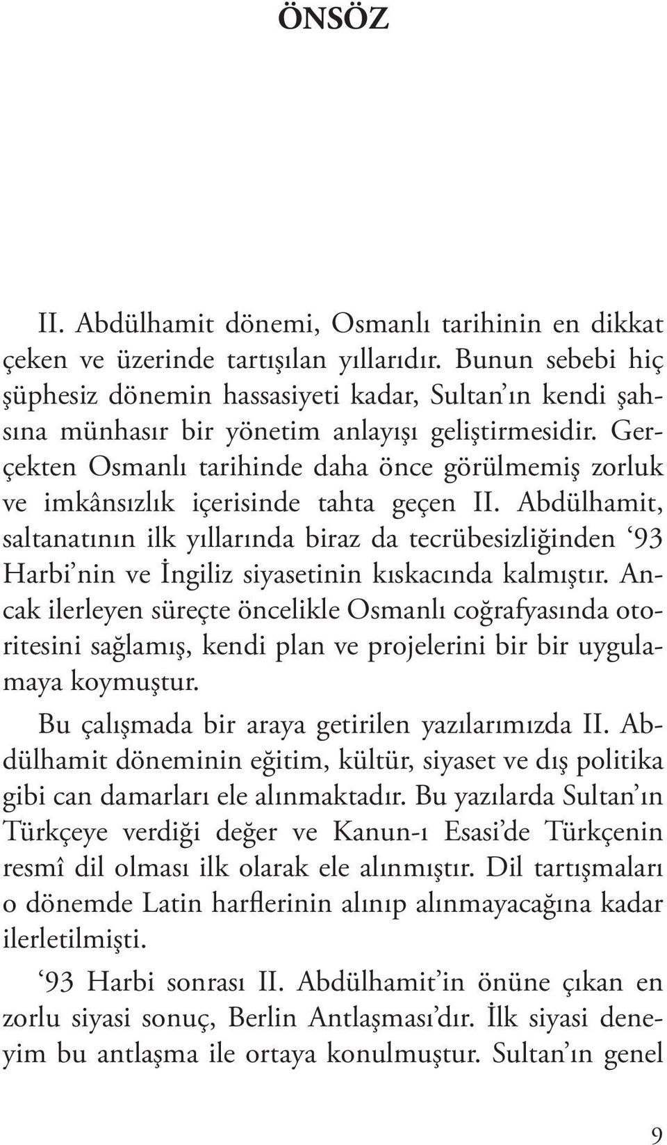 Gerçekten Osmanlı tarihinde daha önce görülmemiş zorluk ve imkânsızlık içerisinde tahta geçen II.
