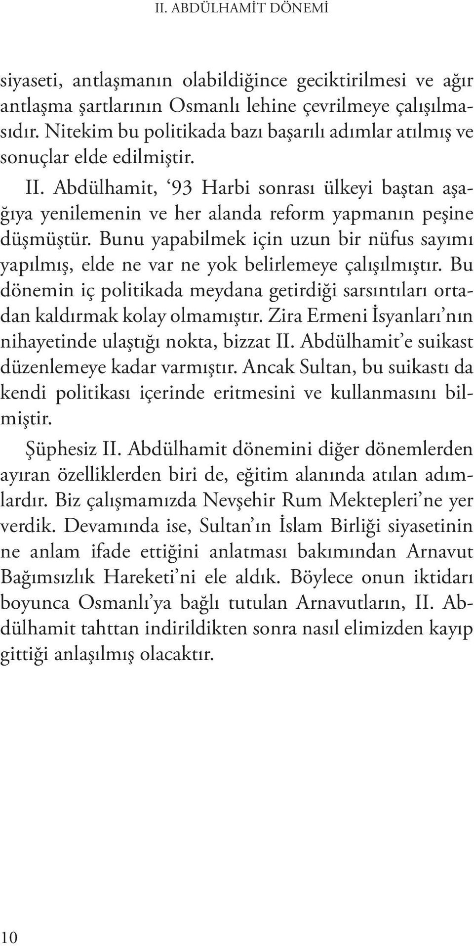 Bunu yapabilmek için uzun bir nüfus sayımı yapılmış, elde ne var ne yok belirlemeye çalışılmıştır. Bu dönemin iç politikada meydana getirdiği sarsıntıları ortadan kaldırmak kolay olmamıştır.