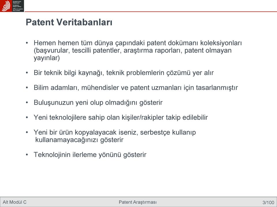 için tasarlanmıştır Buluşunuzun yeni olup olmadığını gösterir Yeni teknolojilere sahip olan kişiler/rakipler takip edilebilir Yeni bir