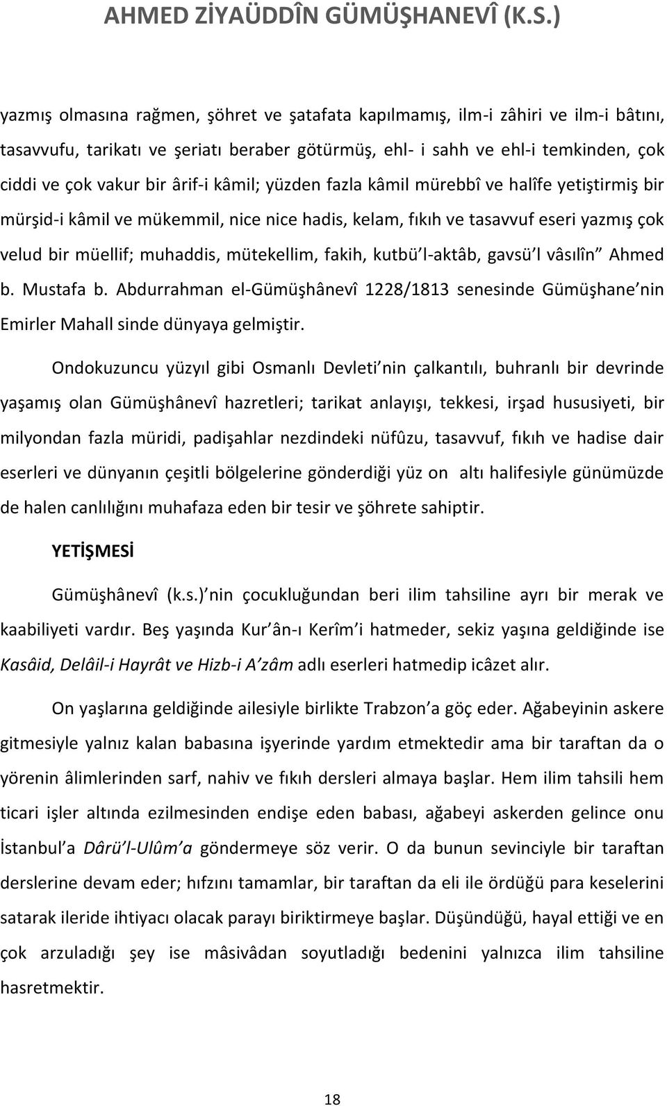 kutbü l-aktâb, gavsü l vâsılîn Ahmed b. Mustafa b. Abdurrahman el-gümüşhânevî 1228/1813 senesinde Gümüşhane nin Emirler Mahall sinde dünyaya gelmiştir.