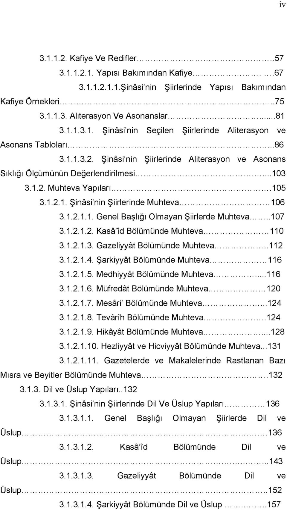 .107 3.1.2.1.2. Kasâ îd Bölümünde Muhteva 110 3.1.2.1.3. Gazeliyyât Bölümünde Muhteva..112 3.1.2.1.4. Şarkiyyât Bölümünde Muhteva 116 3.1.2.1.5. Medhiyyât Bölümünde Muhteva...116 3.1.2.1.6. Müfredât Bölümünde Muhteva 120 3.