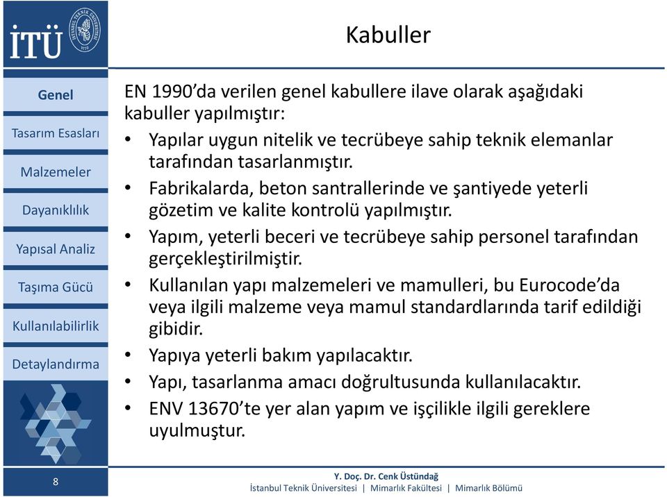 Yapım, yeterli beceri ve tecrübeye sahip personel tarafından gerçekleştirilmiştir.