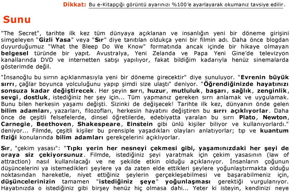 Daha önce blogdan duyurduğumuz "What the Bleep Do We Know" formatında ancak içinde bir hikaye olmayan belgesel türünde bir yapıt.