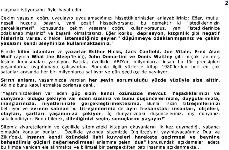 gerçekleşmesi" konusunda çekim yasasını doğru kullanıyorsunuz, yani "istediklerinize odaklanabilmişsiniz" ve başarılı olmaktasınız.