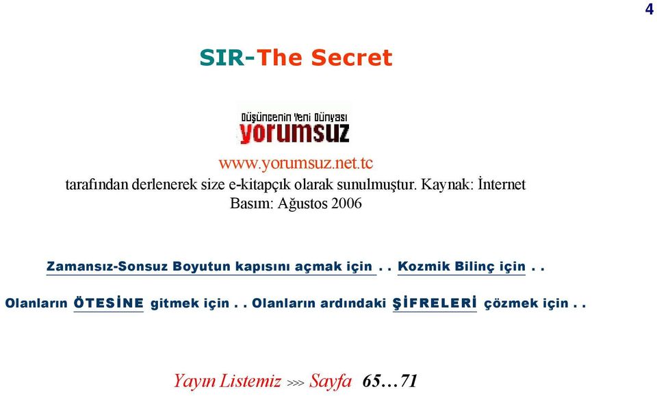 Kaynak: İnternet Basım: Ağustos 2006 Zamansız-Sonsuz Boyutun kapısını açmak