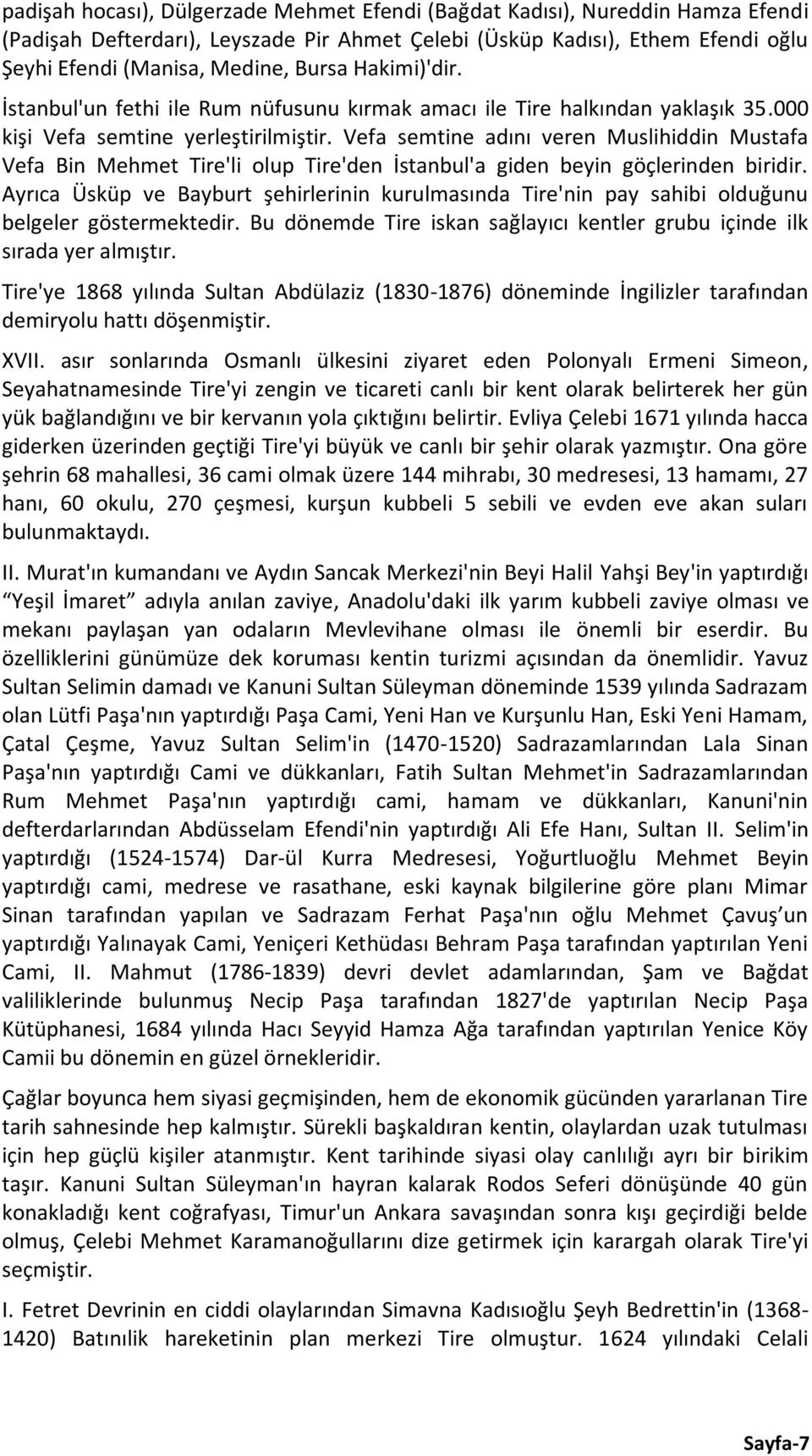 Vefa semtine adını veren Muslihiddin Mustafa Vefa Bin Mehmet Tire'li olup Tire'den İstanbul'a giden beyin göçlerinden biridir.