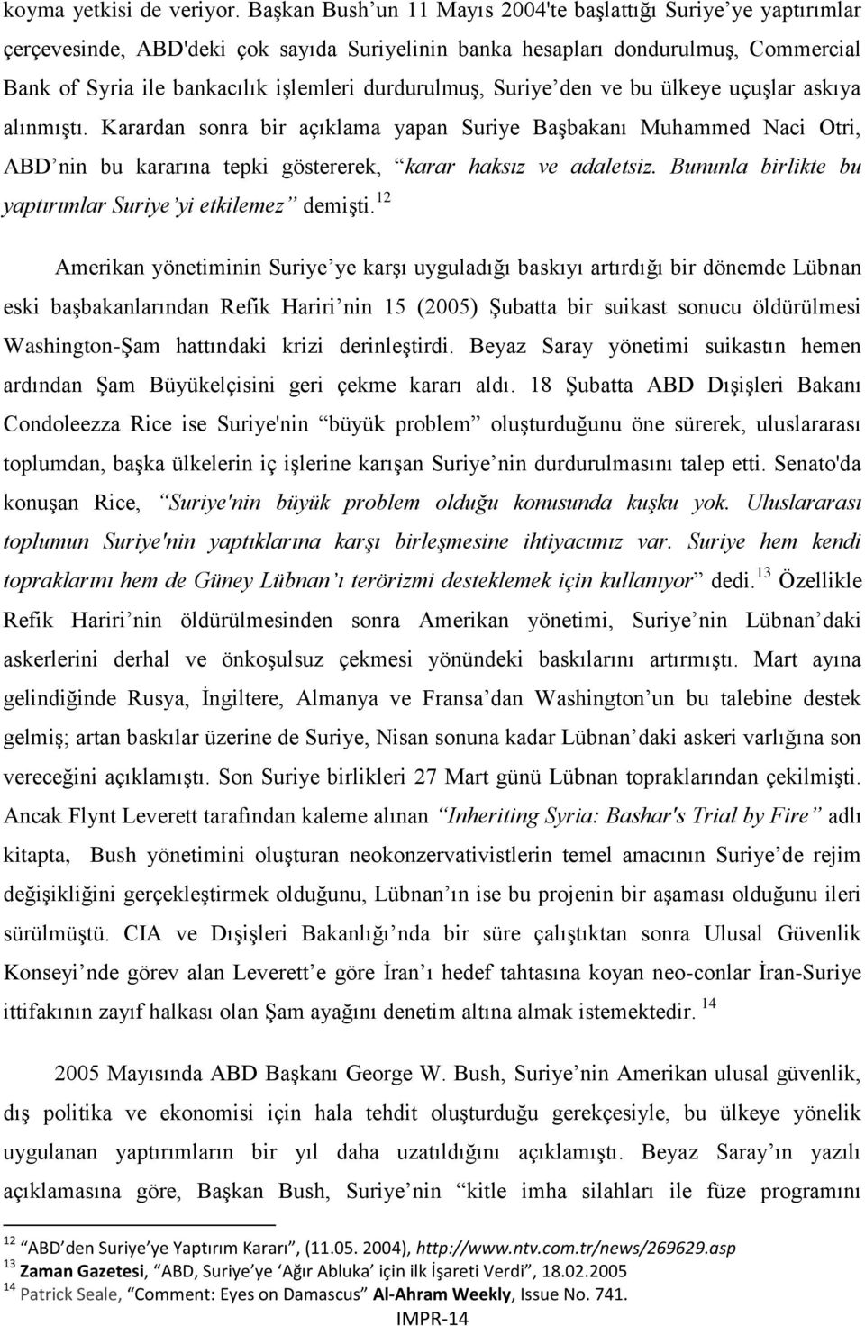 durdurulmuş, Suriye den ve bu ülkeye uçuşlar askıya alınmıştı. Karardan sonra bir açıklama yapan Suriye Başbakanı Muhammed Naci Otri, ABD nin bu kararına tepki göstererek, karar haksız ve adaletsiz.