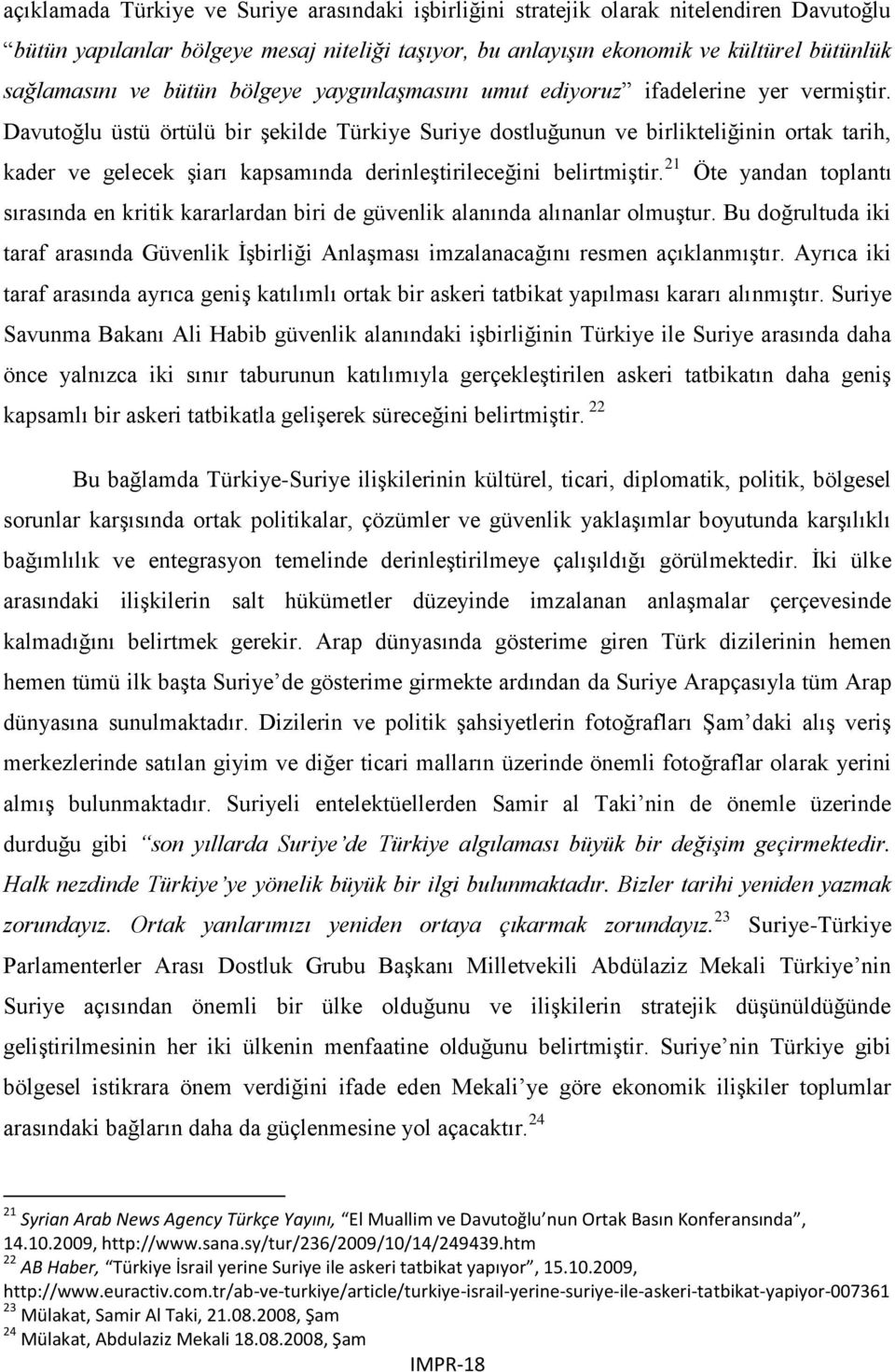 Davutoğlu üstü örtülü bir şekilde Türkiye Suriye dostluğunun ve birlikteliğinin ortak tarih, kader ve gelecek şiarı kapsamında derinleştirileceğini belirtmiştir.