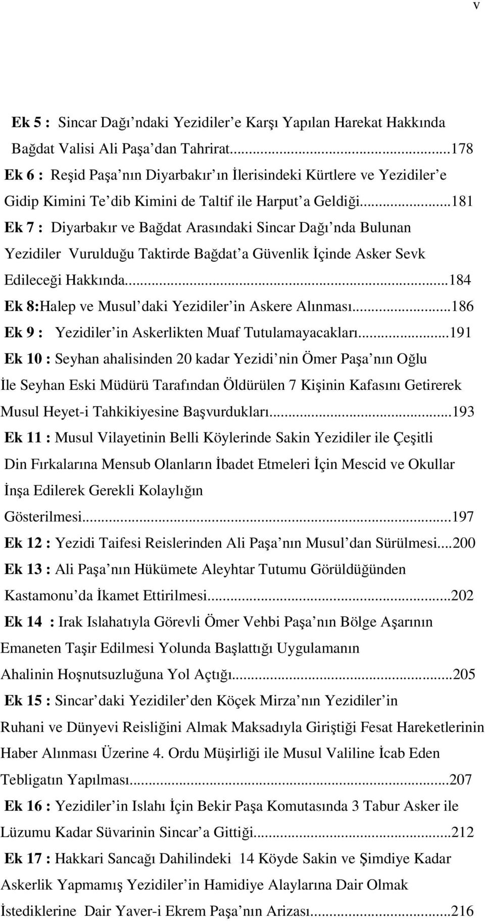 ..181 Ek 7 : Diyarbakır ve Bağdat Arasındaki Sincar Dağı nda Bulunan Yezidiler Vurulduğu Taktirde Bağdat a Güvenlik İçinde Asker Sevk Edileceği Hakkında.