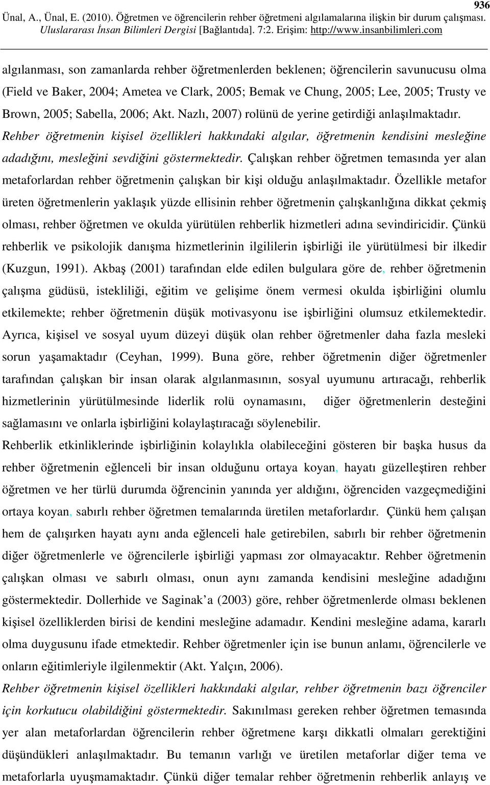 Rehber öğretmenin kişisel özellikleri hakkındaki algılar, öğretmenin kendisini mesleğine adadığını, mesleğini sevdiğini göstermektedir.