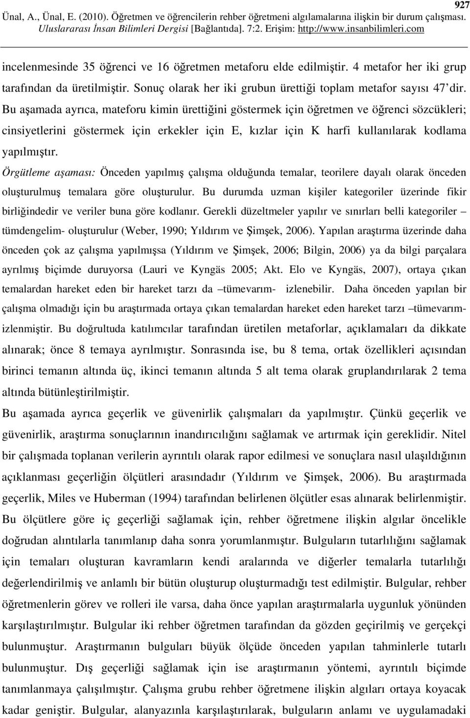 Örgütleme aşaması: Önceden yapılmış çalışma olduğunda temalar, teorilere dayalı olarak önceden oluşturulmuş temalara göre oluşturulur.