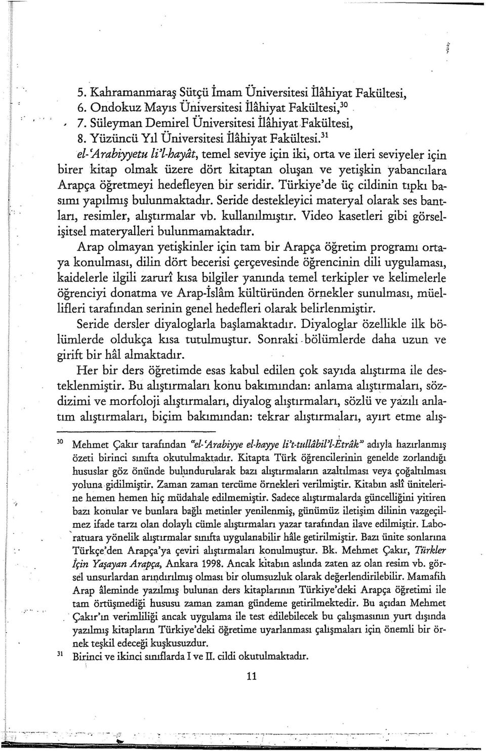 -hayat, temel seviye için iki, orta ve ileri seviyeler için birer kitap olmak üzere dört kitaptan oluşan ve yetişkin yabancılara Arapça öğretmeyi hedefleyen bir seridir.