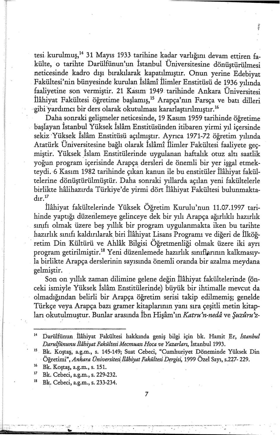 21 Kasım 1949 tarihinde Ankara Üniversitesi İllliiyat Fakültesi öğretime başlamış, 15 Arapça'nın Farsça ve batı dilleri gibi.yardımcı bir ders olarak okutulması kararlaştırılmıştır.