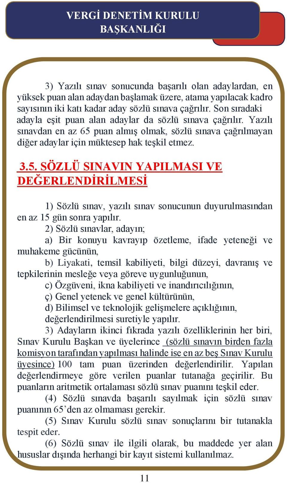 puan almış olmak, sözlü sınava çağrılmayan diğer adaylar için müktesep hak teşkil etmez. 3.5.