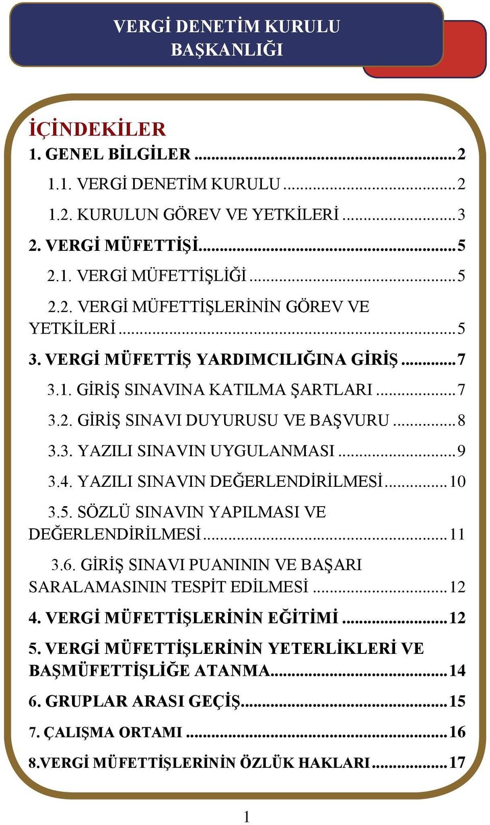 YAZILI SINAVIN DEĞERLENDİRİLMESİ... 10 3.5. SÖZLÜ SINAVIN YAPILMASI VE DEĞERLENDİRİLMESİ... 11 3.6. GİRİŞ SINAVI PUANININ VE BAŞARI SARALAMASININ TESPİT EDİLMESİ... 12 4.