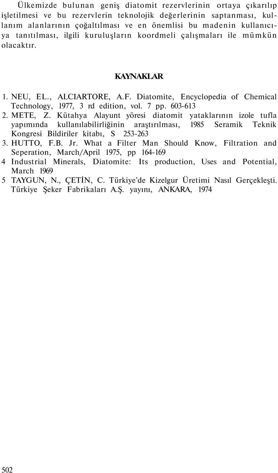 Diatomite, Encyclopedia of Chemical Technology, 1977, 3 rd edition, vol. 7 pp. 603-613 2. METE, Z.