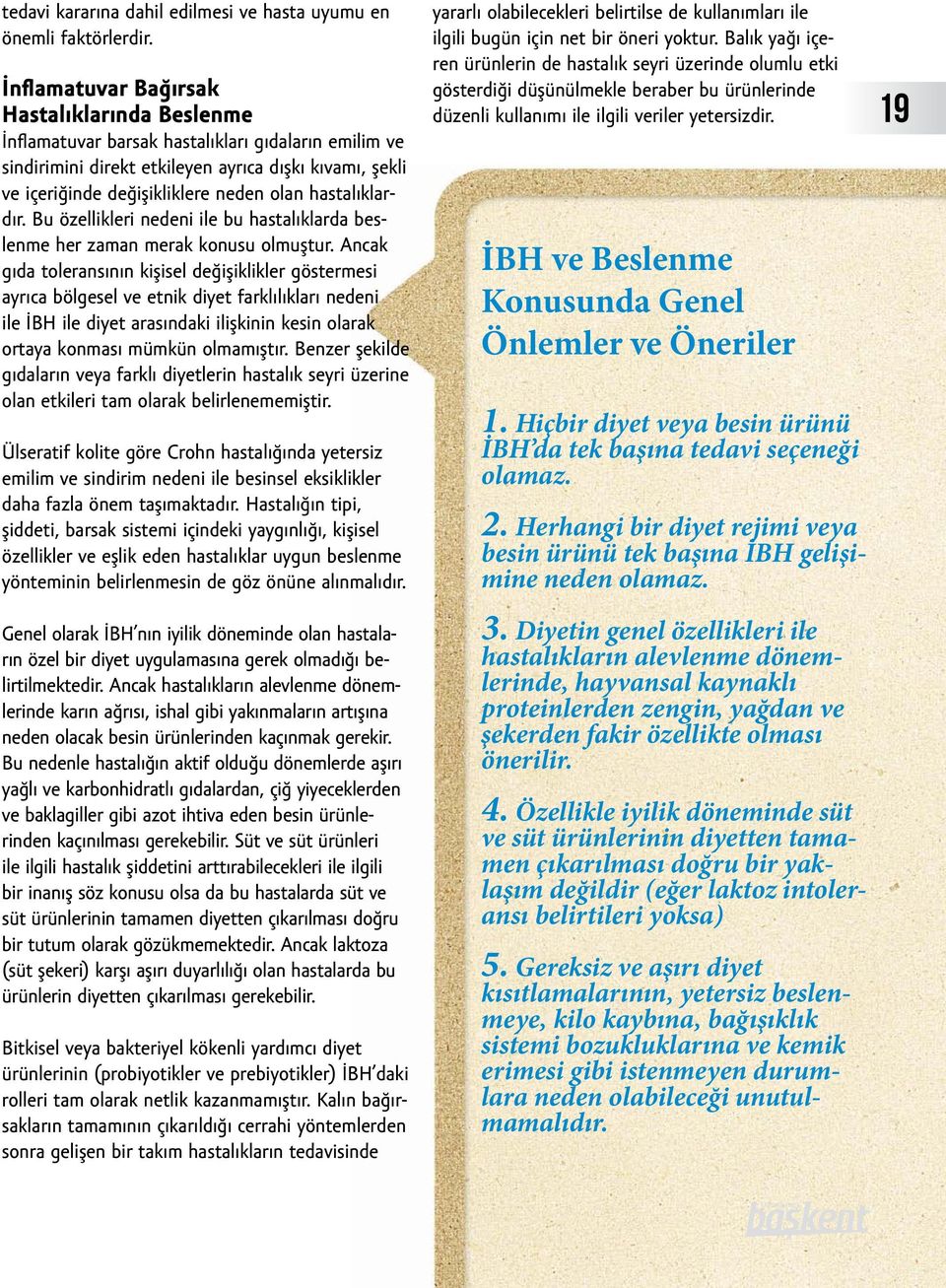 hastalıklardır. Bu özellikleri nedeni ile bu hastalıklarda beslenme her zaman merak konusu olmuştur.