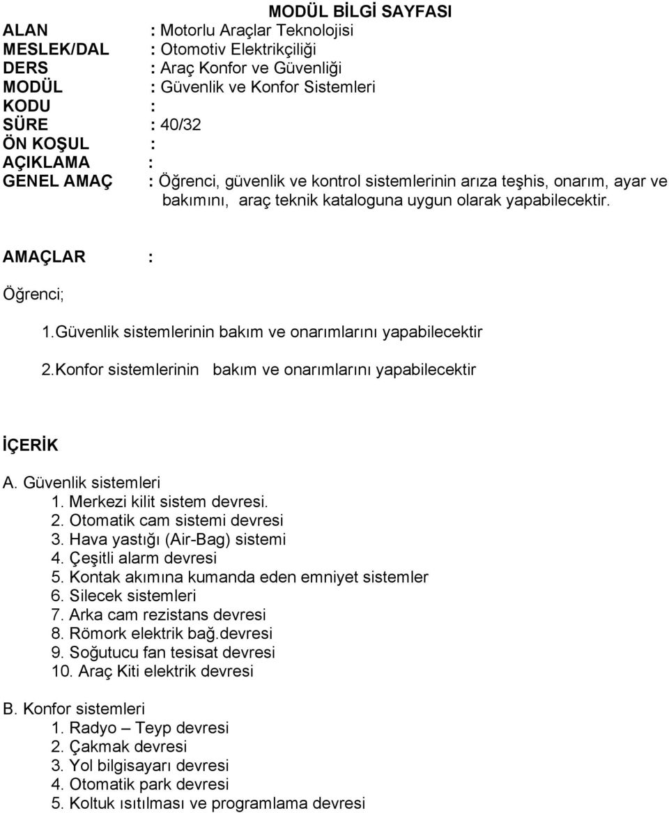 Güvenlik sistemlerinin bakım ve onarımlarını yapabilecektir 2.Konfor sistemlerinin bakım ve onarımlarını yapabilecektir İÇERİK A. Güvenlik sistemleri 1. Merkezi kilit sistem devresi. 2. Otomatik cam sistemi devresi 3.