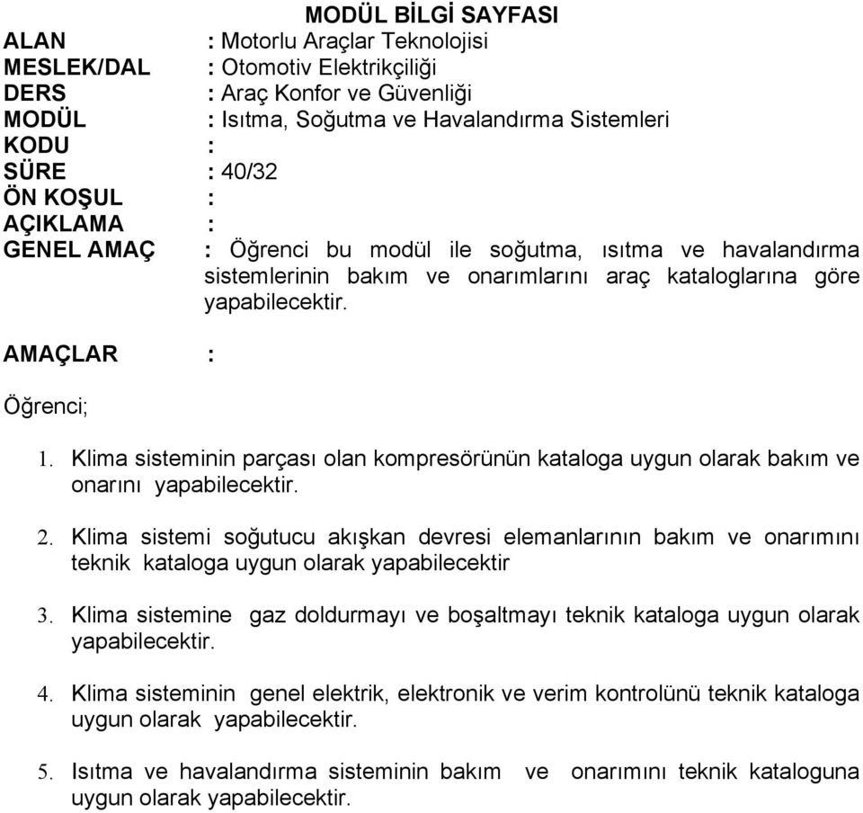 Klima sisteminin parçası olan kompresörünün kataloga uygun olarak bakım ve onarını yapabilecektir. 2.