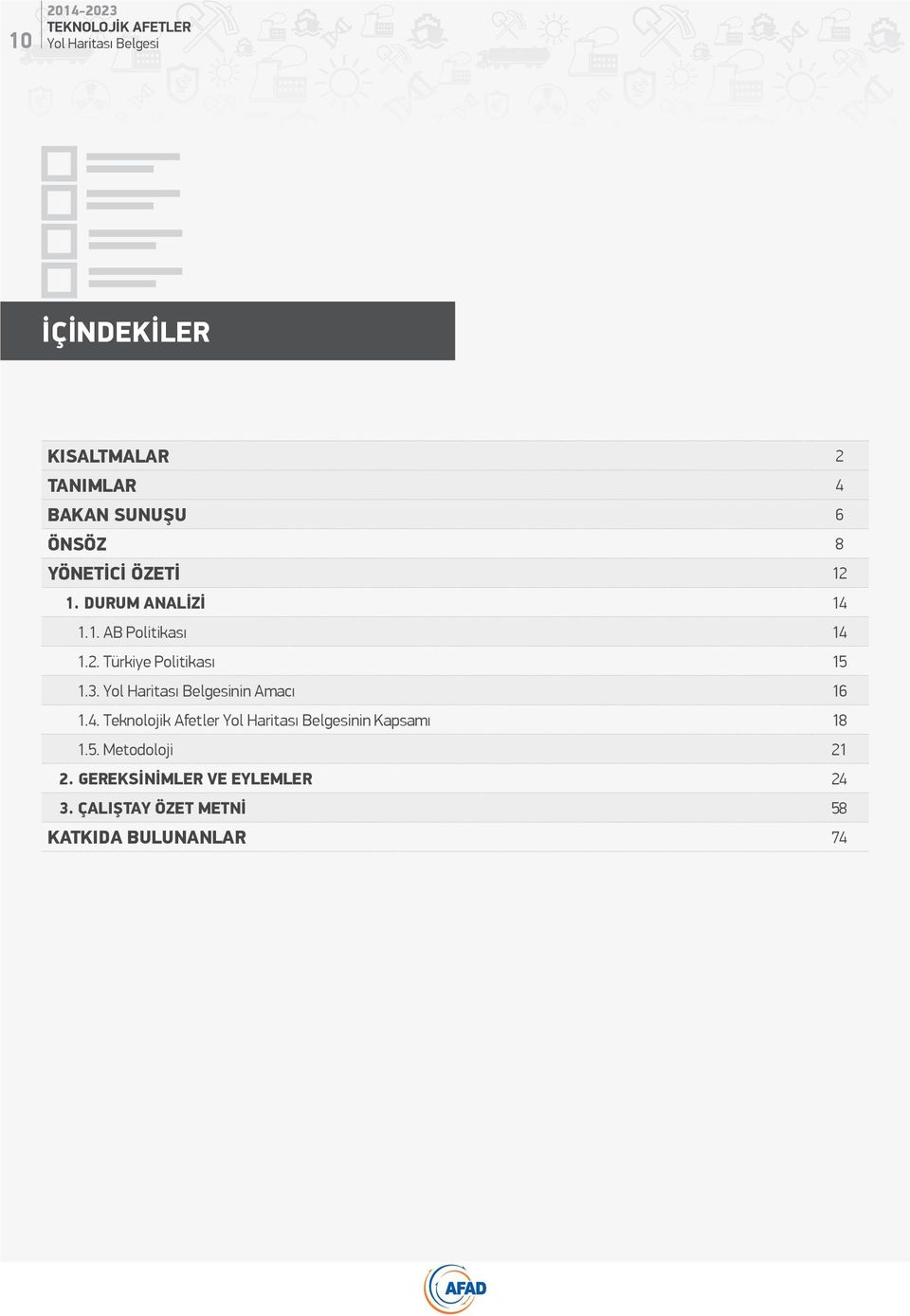 3. nin Amacı 16 1.4. Teknolojik Afetler nin Kapsamı 18 1.5. Metodoloji 21 2.