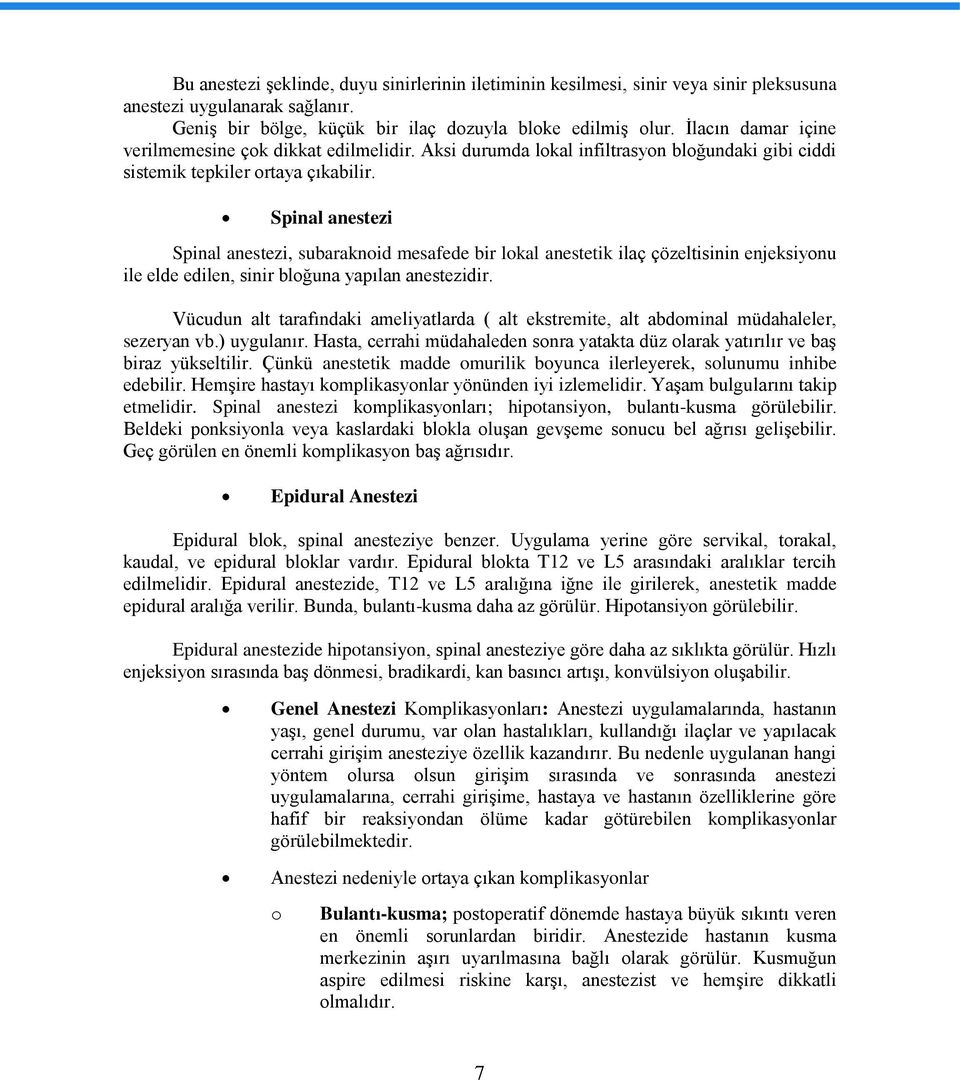 Spinal anestezi Spinal anestezi, subaraknoid mesafede bir lokal anestetik ilaç çözeltisinin enjeksiyonu ile elde edilen, sinir bloğuna yapılan anestezidir.