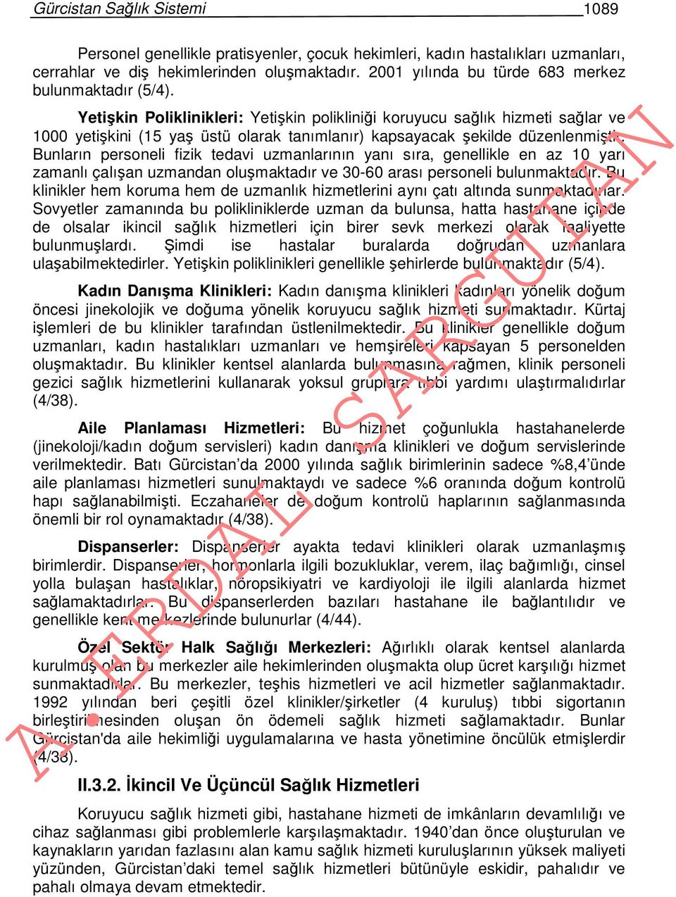 Yetişkin Poliklinikleri: Yetişkin polikliniği koruyucu sağlık hizmeti sağlar ve 1000 yetişkini (15 yaş üstü olarak tanımlanır) kapsayacak şekilde düzenlenmiştir.