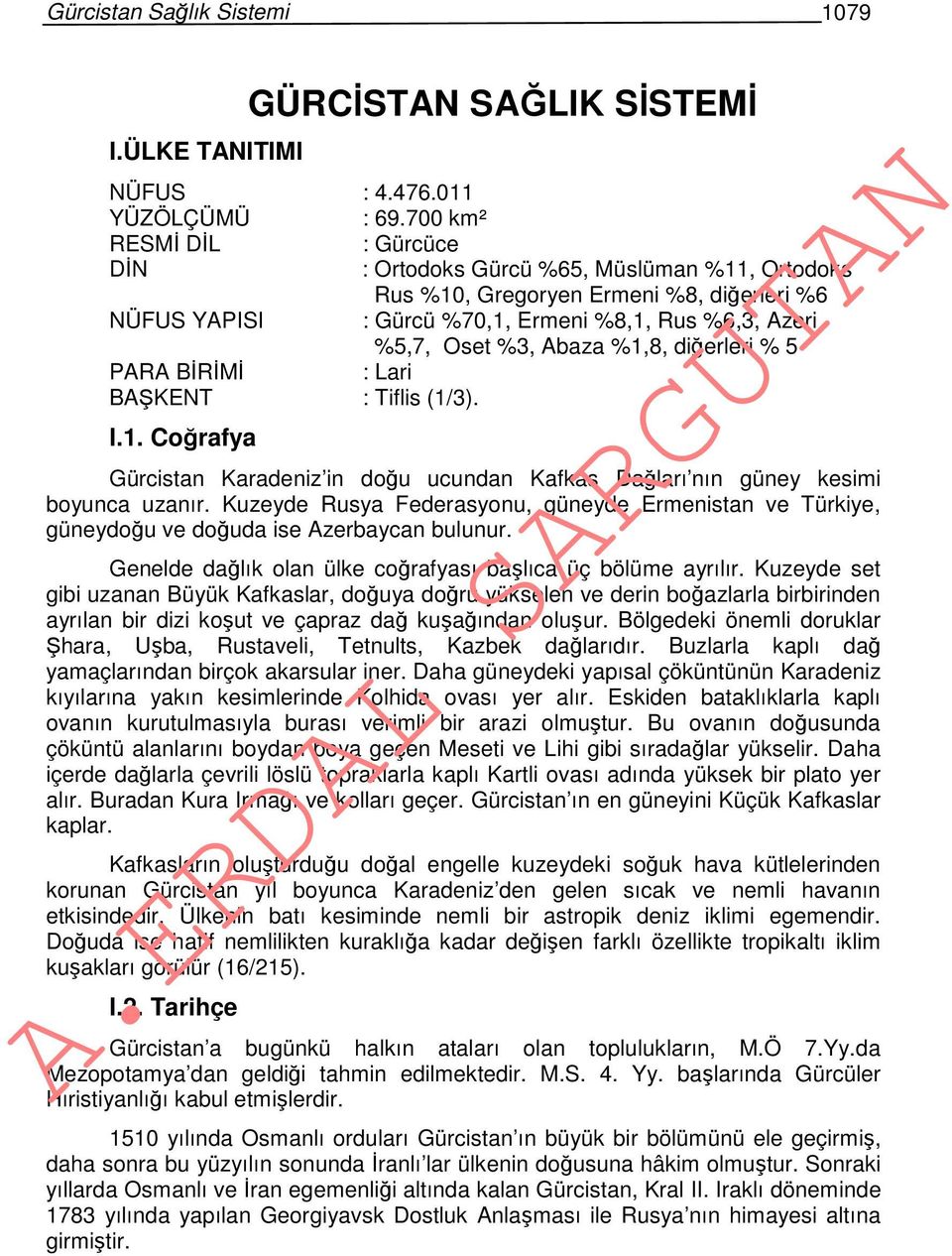 %1,8, diğerleri % 5 PARA BİRİMİ : Lari BAŞKENT : Tiflis (1/3). I.1. Coğrafya Gürcistan Karadeniz in doğu ucundan Kafkas Dağları nın güney kesimi boyunca uzanır.