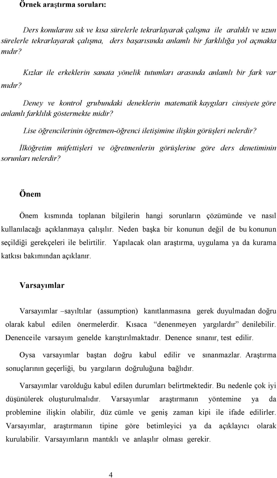 Lise öğrencilerinin öğretmen-öğrenci iletişimine ilişkin görüşleri nelerdir? İlköğretim müfettişleri ve öğretmenlerin görüşlerine göre ders denetiminin sorunları nelerdir?