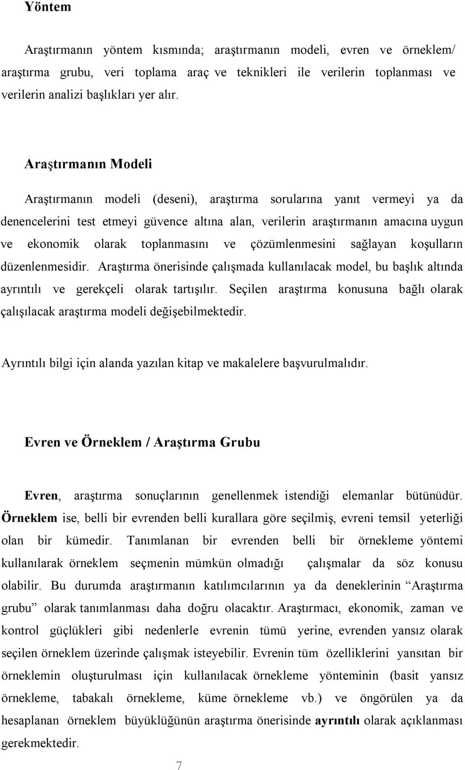 toplanmasını ve çözümlenmesini sağlayan koşulların düzenlenmesidir. Araştırma önerisinde çalışmada kullanılacak model, bu başlık altında ayrıntılı ve gerekçeli olarak tartışılır.