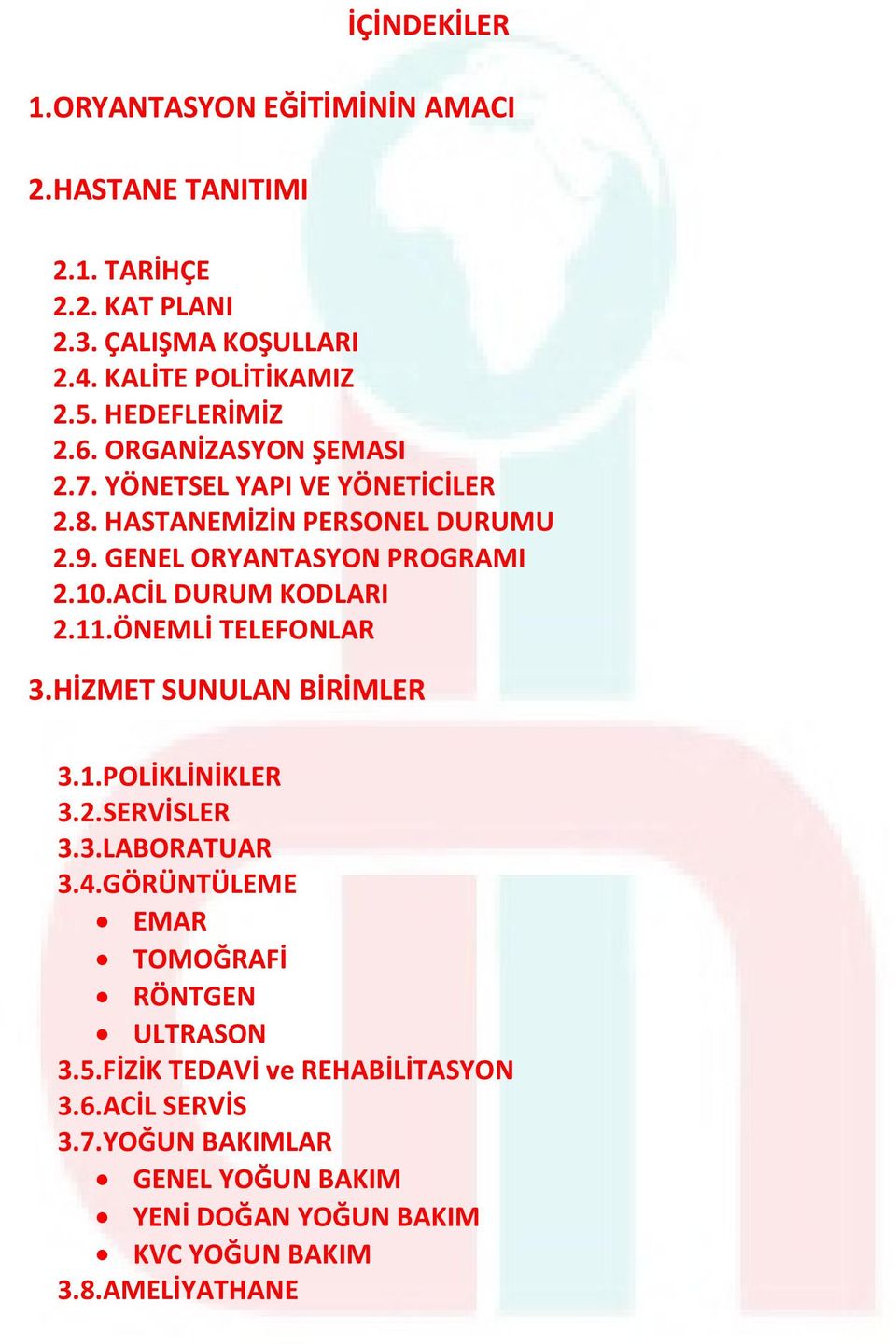 ACİL DURUM KODLARI 2.11.ÖNEMLİ TELEFONLAR 3.HİZMET SUNULAN BİRİMLER 3.1.POLİKLİNİKLER 3.2.SERVİSLER 3.3.LABORATUAR 3.4.