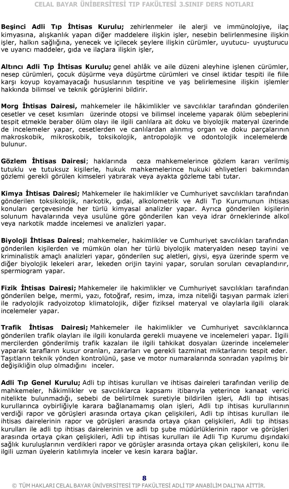 cürümler, nesep cürümleri, çocuk düşürme veya düşürtme cürümleri ve cinsel iktidar tespiti ile fiile karşı koyup koyamayacağı hususlarının tespitine ve yaş belirlemesine ilişkin işlemler hakkında