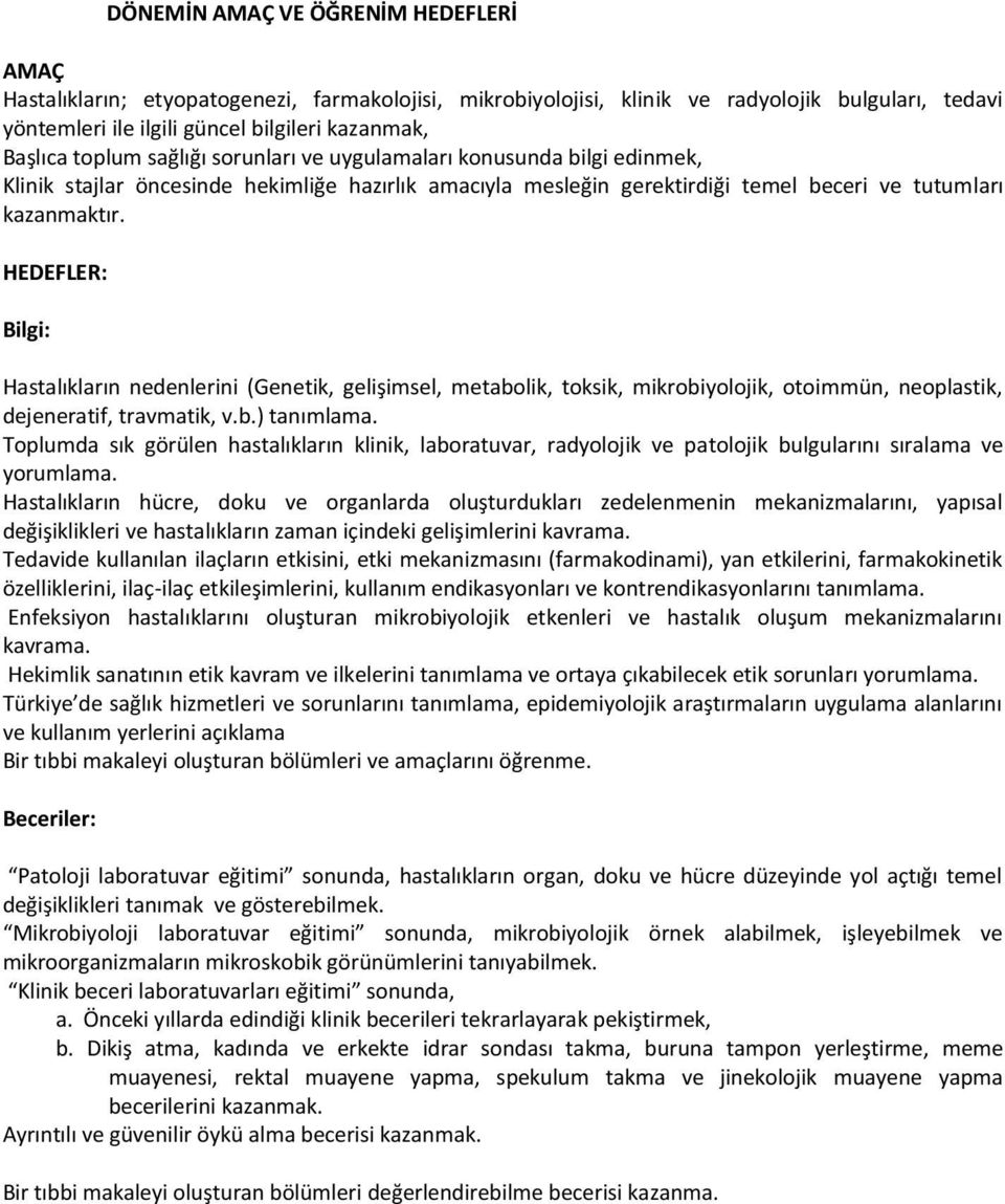 HEDEFLER: Bilgi: Hastalıkların nedenlerini (Genetik, gelişimsel, metabolik, toksik, mikrobiyolojik, otoimmün, neoplastik, dejeneratif, travmatik, v.b.) tanımlama.