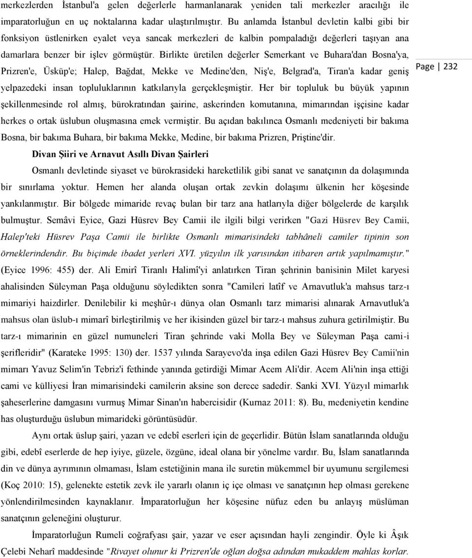 Birlikte üretilen değerler Semerkant ve Buhara'dan Bosna'ya, Prizren'e, Üsküp'e; Halep, Bağdat, Mekke ve Medine'den, Niş'e, Belgrad'a, Tiran'a kadar geniş Page 232 yelpazedeki insan topluluklarının