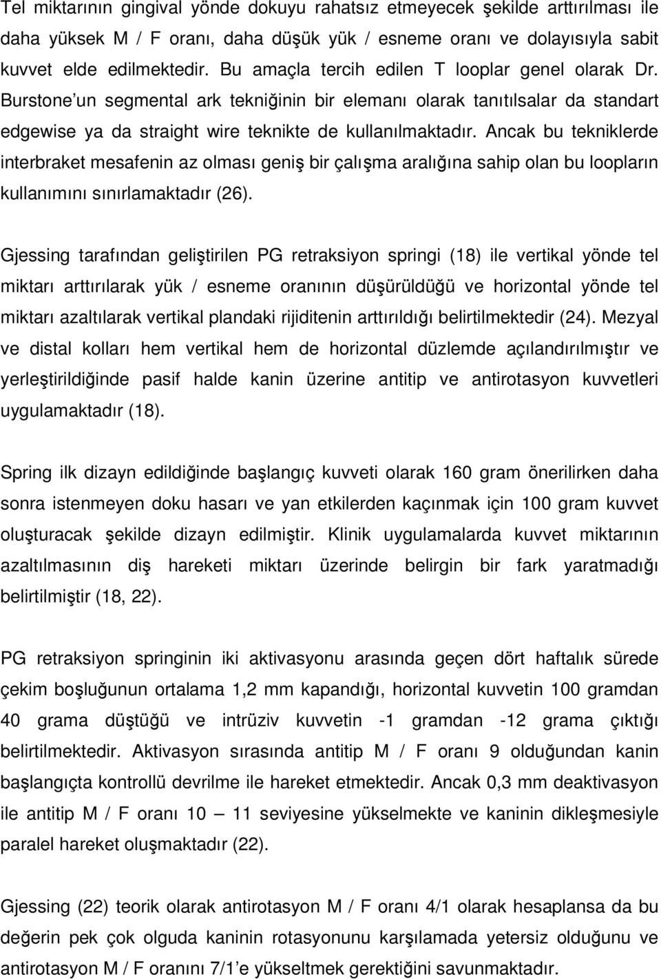 Ancak bu tekniklerde interbraket mesafenin az olması geniş bir çalışma aralığına sahip olan bu loopların kullanımını sınırlamaktadır (26).