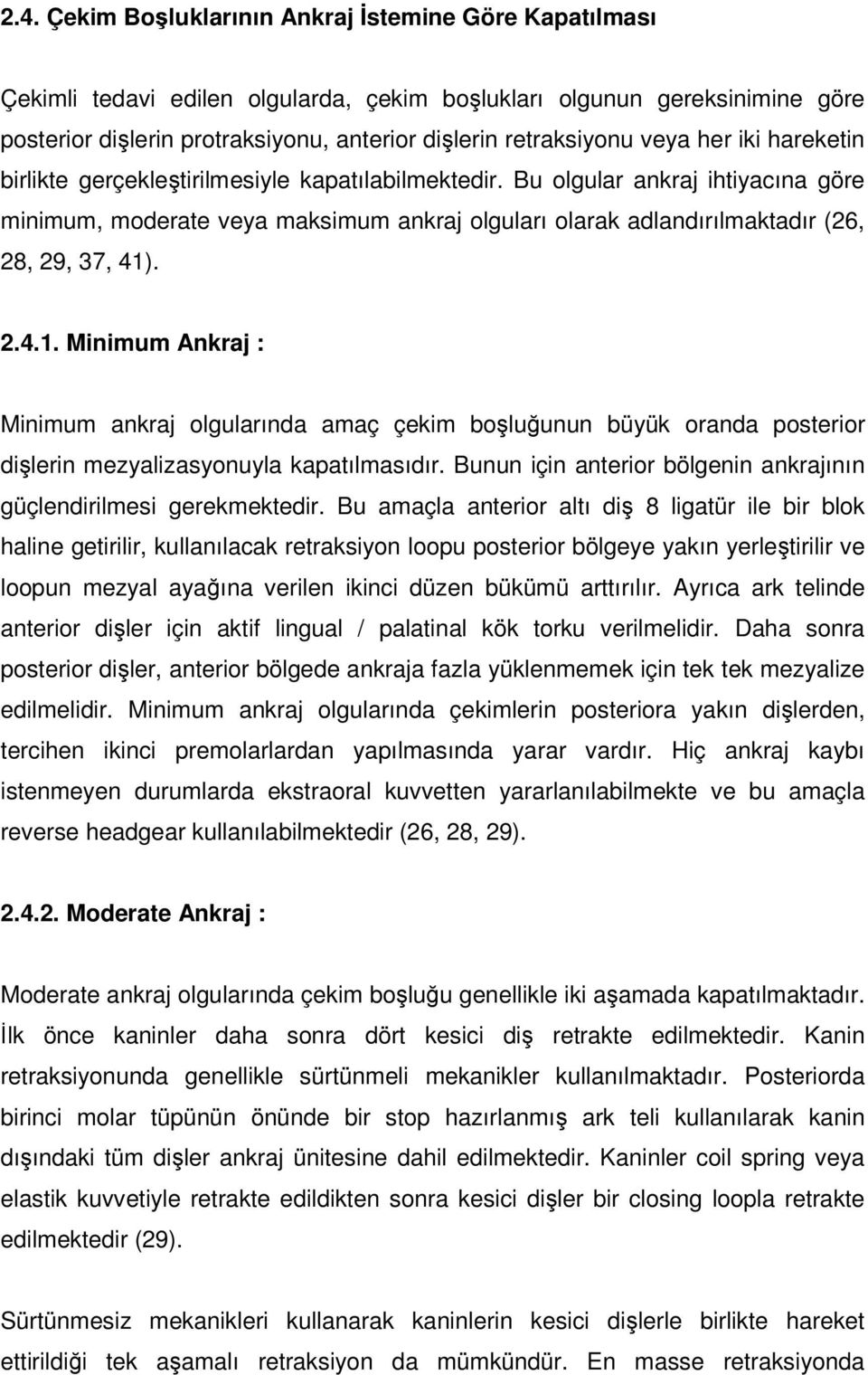 Bu olgular ankraj ihtiyacına göre minimum, moderate veya maksimum ankraj olguları olarak adlandırılmaktadır (26, 28, 29, 37, 41)