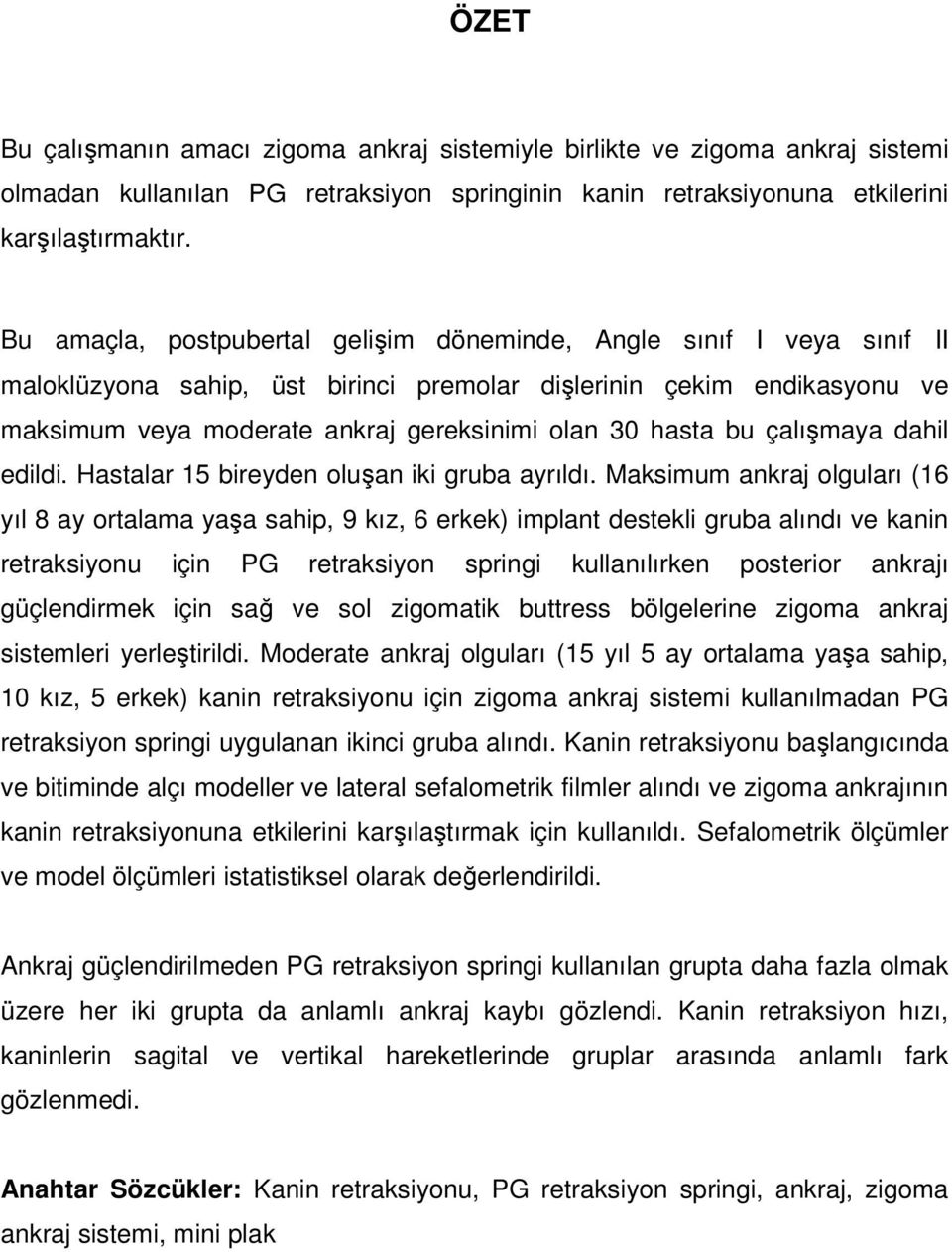 bu çalışmaya dahil edildi. Hastalar 15 bireyden oluşan iki gruba ayrıldı.