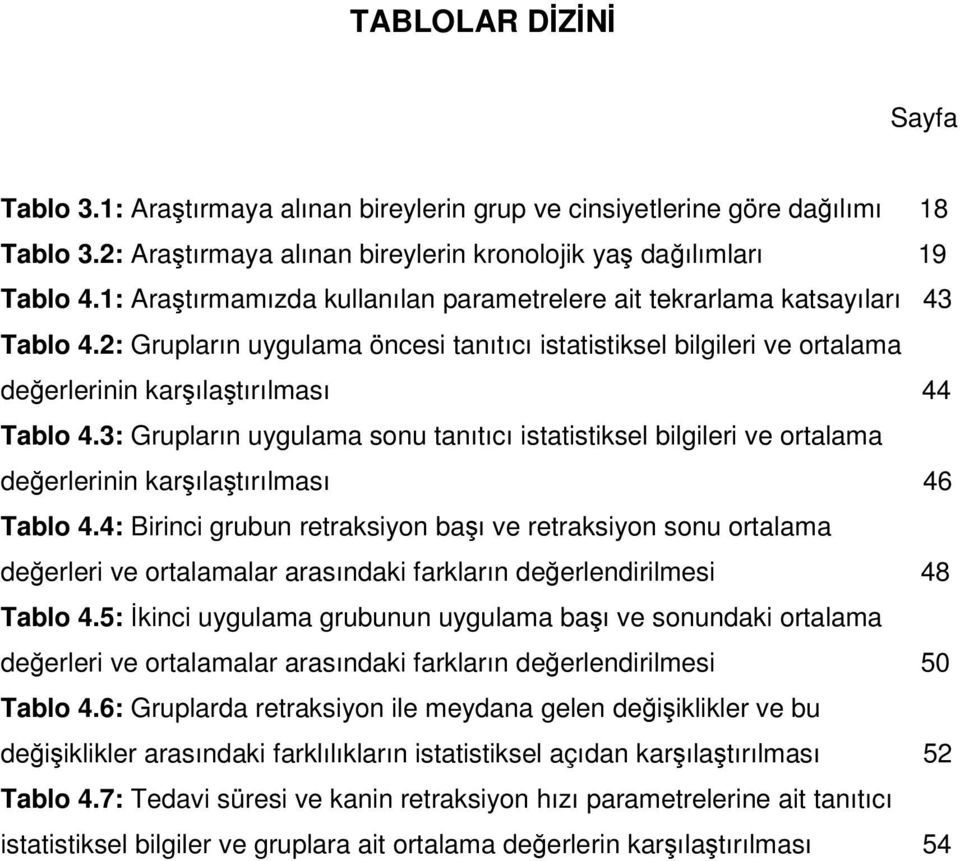 3: Grupların uygulama sonu tanıtıcı istatistiksel bilgileri ve ortalama değerlerinin karşılaştırılması 46 Tablo 4.