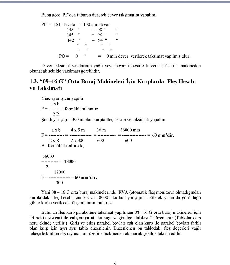 08 16 G Orta Buraj Makineleri İçin Kurplarda Fleş Hesabı ve Taksimatı Yine aynı işlem yapılır. a x b F = --------- formülü kullanılır.