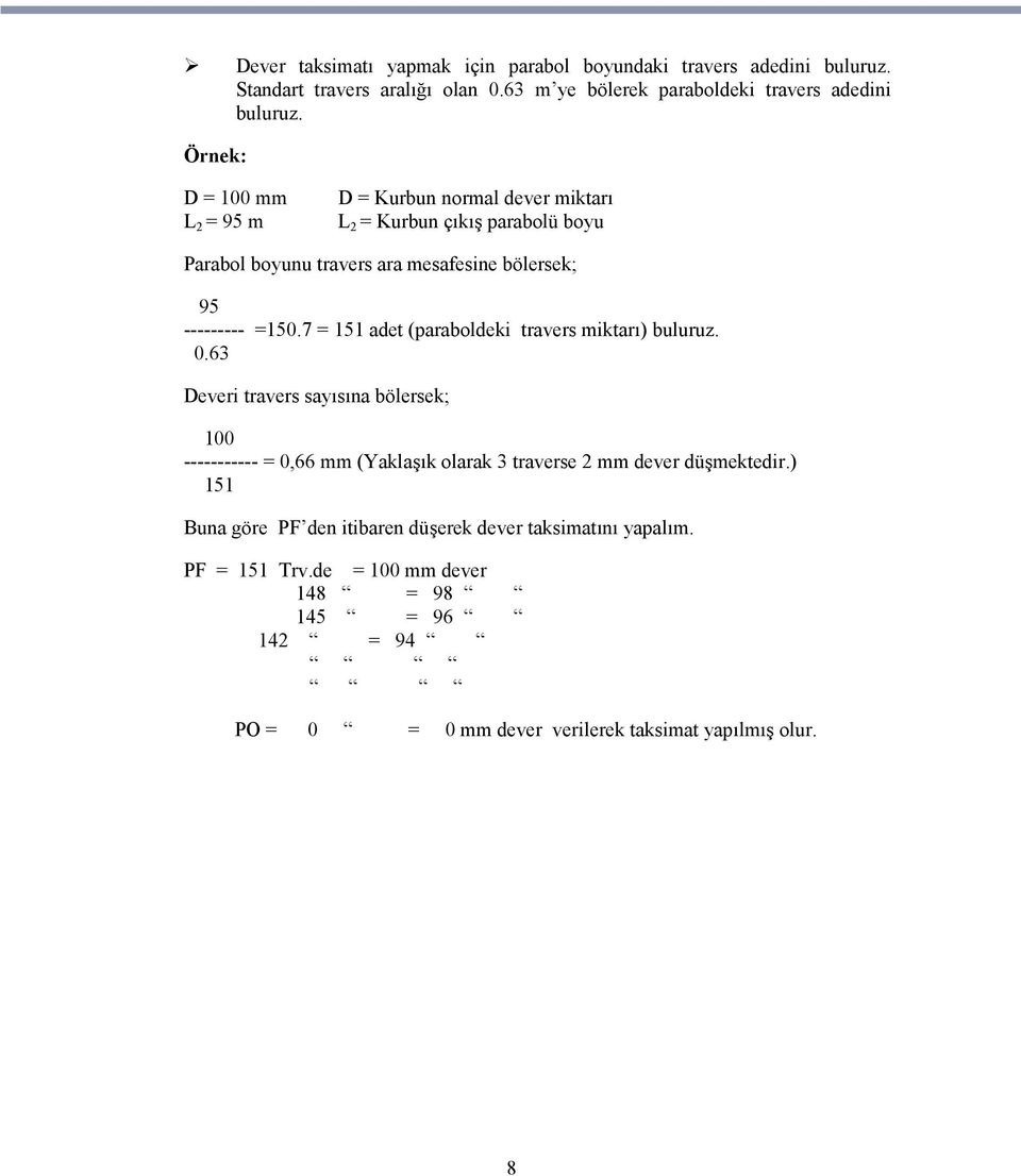 7 = 151 adet (paraboldeki travers miktarı) buluruz. 0.