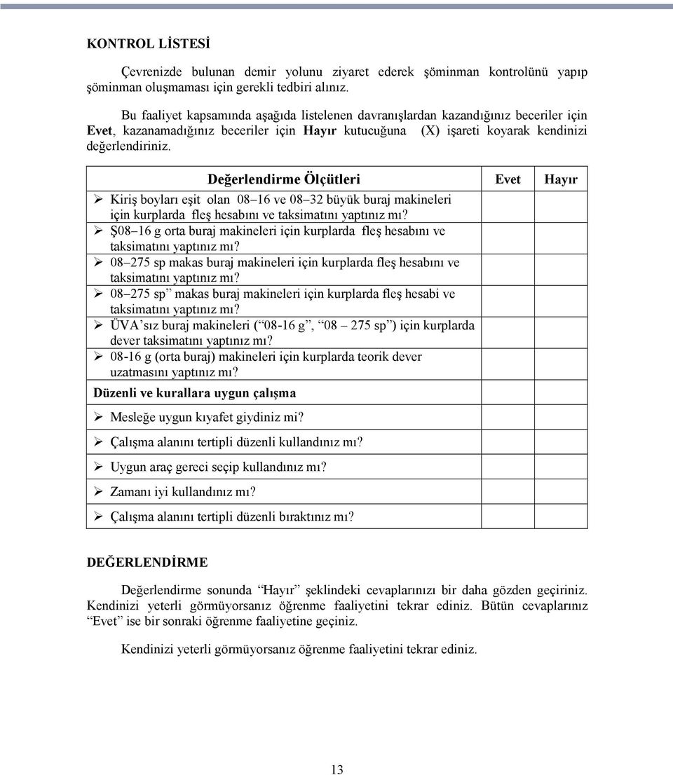 Değerlendirme Ölçütleri Evet Hayır Kiriş boyları eşit olan 08 16 ve 08 32 büyük buraj makineleri için kurplarda fleş hesabını ve taksimatını yaptınız mı?