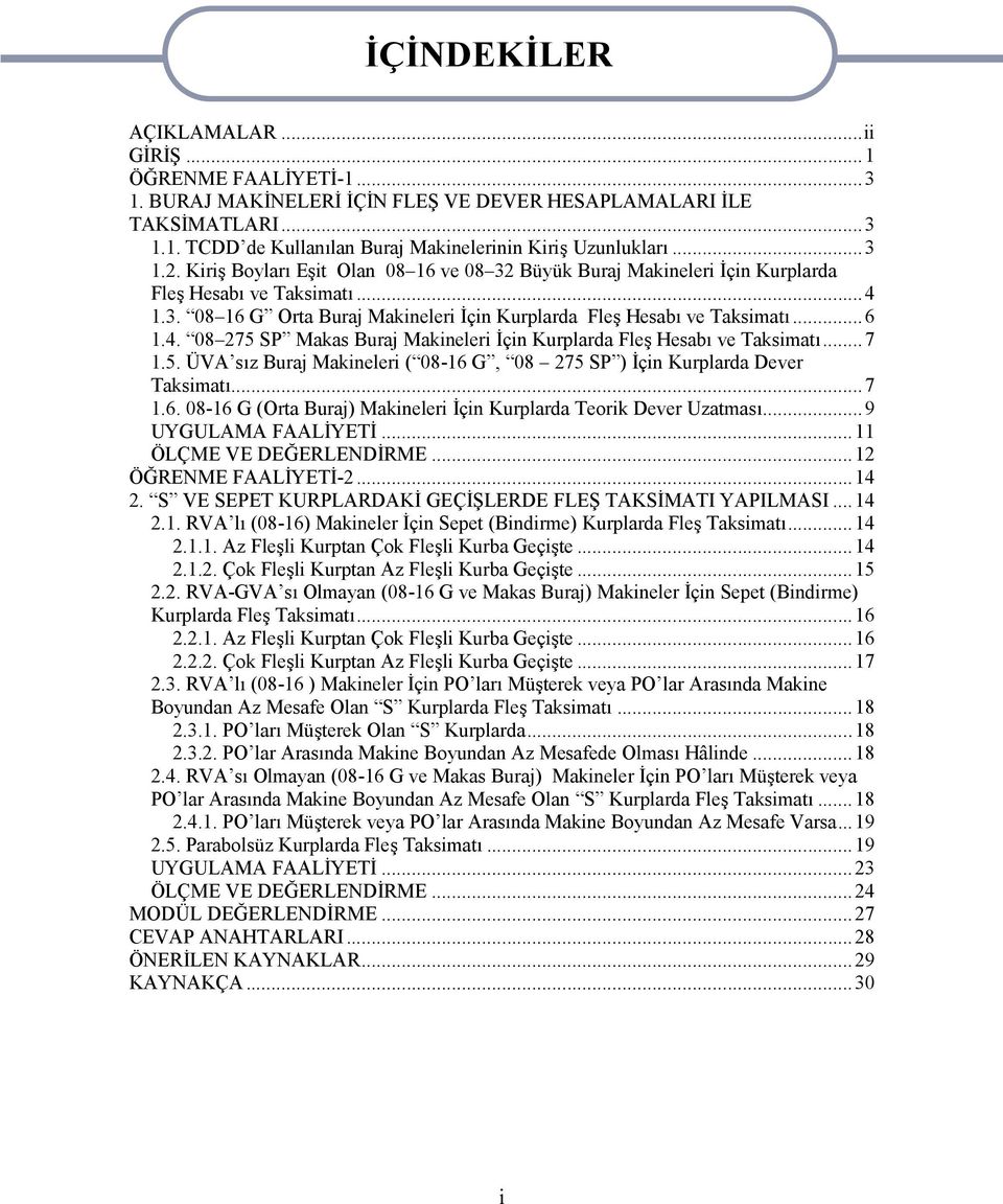 ..7 1.5. ÜVA sız Buraj Makineleri ( 08-16 G, 08 275 SP ) İçin Kurplarda Dever Taksimatı...7 1.6. 08-16 G (Orta Buraj) Makineleri İçin Kurplarda Teorik Dever Uzatması...9 UYGULAMA FAALİYETİ.