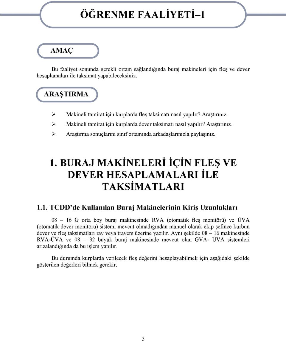 1. BURAJ MAKİNELERİ İÇİN FLEŞ VE DEVER HESAPLAMALARI İLE TAKSİMATLARI 1.1. TCDD de Kullanılan Buraj Makinelerinin Kiriş Uzunlukları 08 16 G orta boy buraj makinesinde RVA (otomatik fleş monitörü) ve