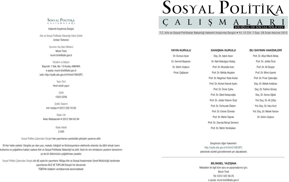 Dursun Ayan DANIŞMA KURULU Doç. Dr. Aşkın Asan BU SAYININ HAKEMLERİ Prof. Dr. Aliye Mavili Aktaş Yönetim ve İletişim Bayındır 1 Sok. No: 13 Kızılay-ANKARA e-posta: munir.tireli@aile.gov.