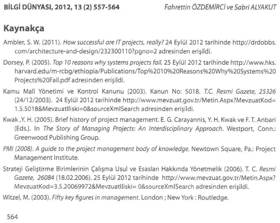 edu/m-rcbg/ethopa/publcatons/top%201 Projects%20Fal.pdf adresnden erşld. http://www.hks. 0%20Reasons%20Why%20Systems%20 Kamu Mal Yönetm ve Kontrol Kanunu (2003). Kanun No: 5018. I.C.