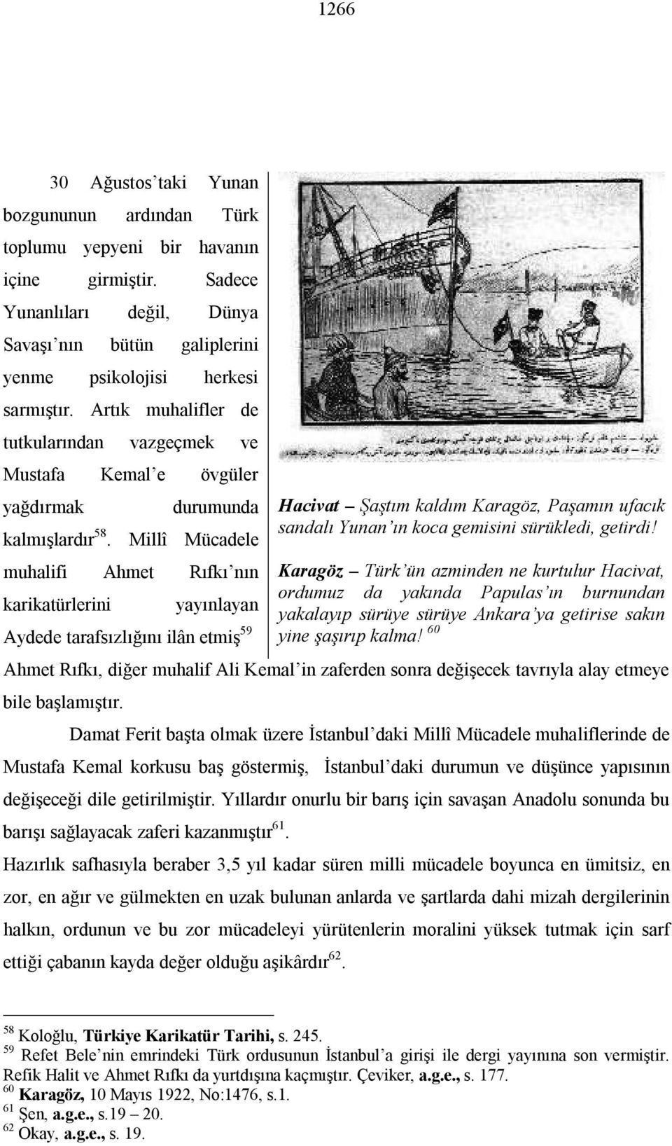 Millî Mücadele muhalifi Ahmet Rıfkı nın karikatürlerini yayınlayan Aydede tarafsızlığını ilân etmiş 59 Hacivat Şaştım kaldım Karagöz, Paşamın ufacık sandalı Yunan ın koca gemisini sürükledi, getirdi!