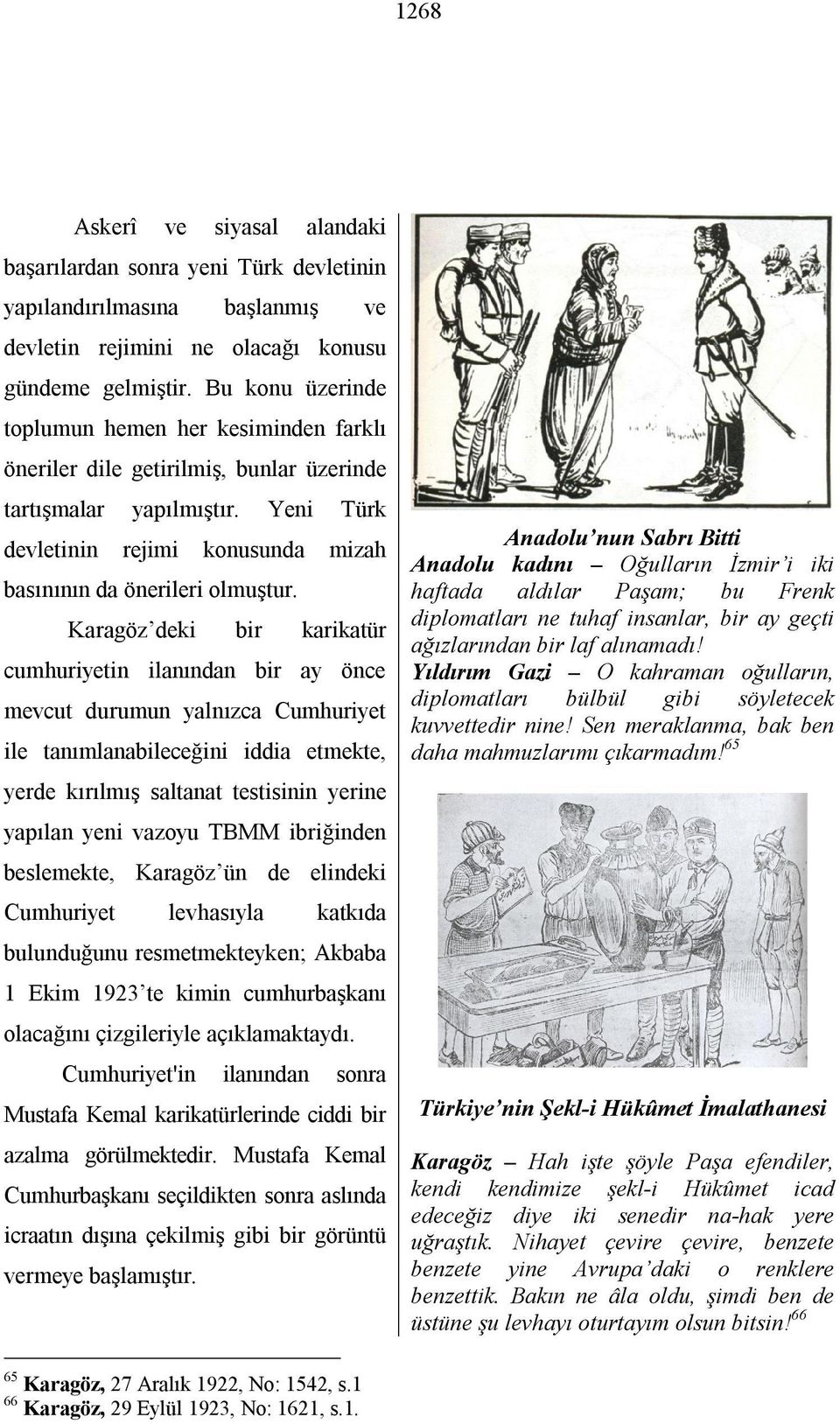 Karagöz deki bir karikatür cumhuriyetin ilanından bir ay önce mevcut durumun yalnızca Cumhuriyet ile tanımlanabileceğini iddia etmekte, yerde kırılmış saltanat testisinin yerine yapılan yeni vazoyu