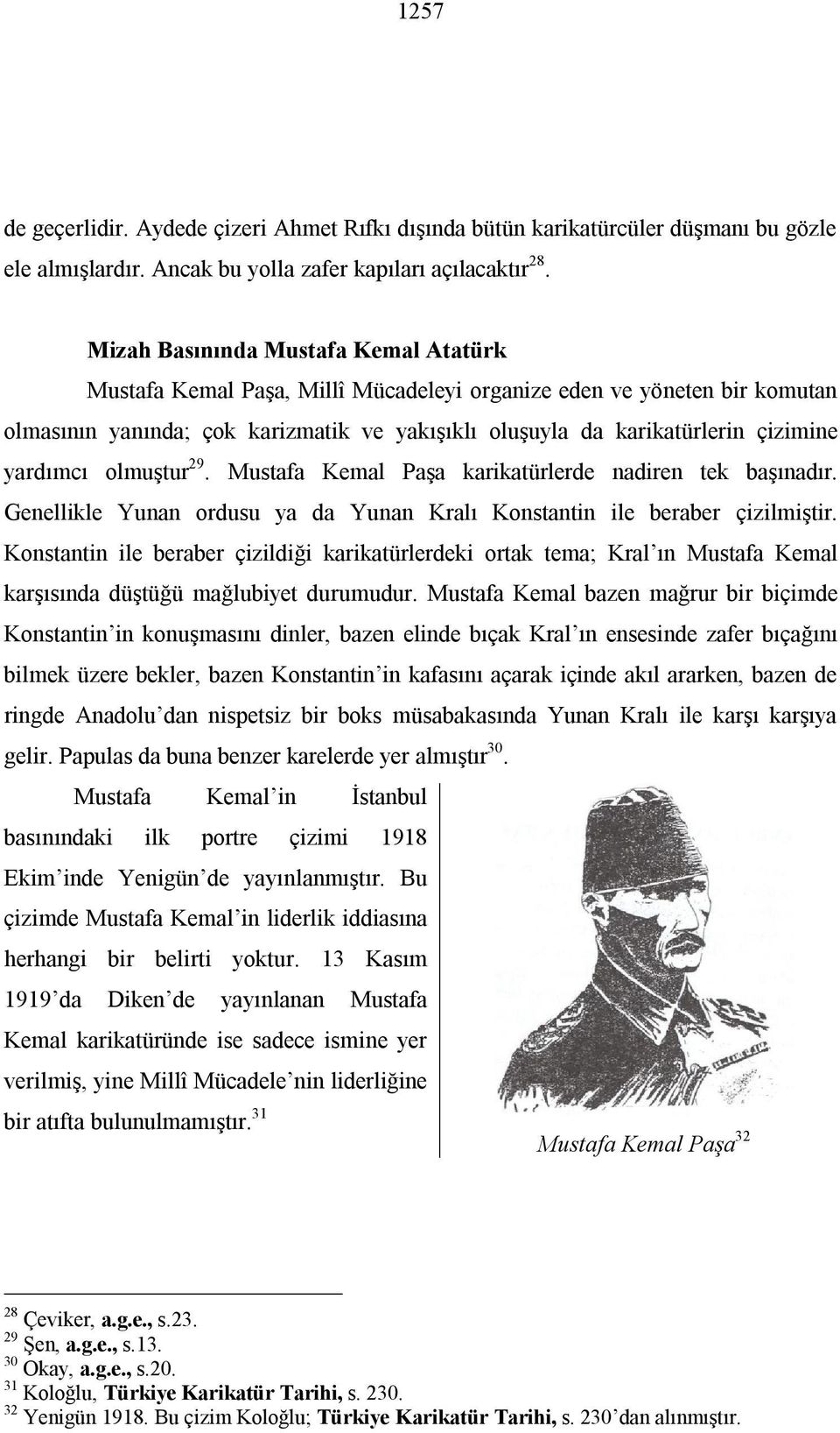 yardımcı olmuştur 29. Mustafa Kemal Paşa karikatürlerde nadiren tek başınadır. Genellikle Yunan ordusu ya da Yunan Kralı Konstantin ile beraber çizilmiştir.