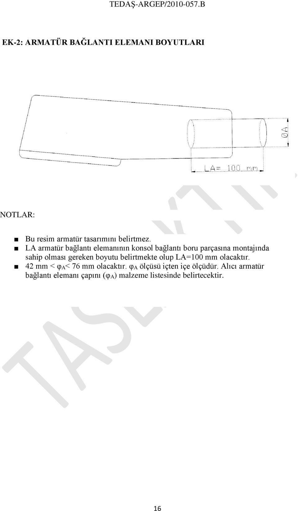 gereken boyutu belirtmekte olup LA=100 mm olacaktır. 42 mm < φa< 76 mm olacaktır.